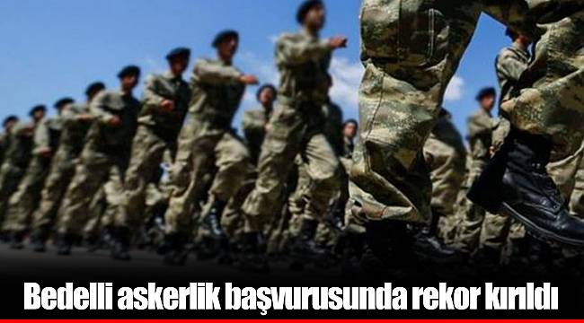 Bedelli askerlik başvurusunda rekor kırıldı