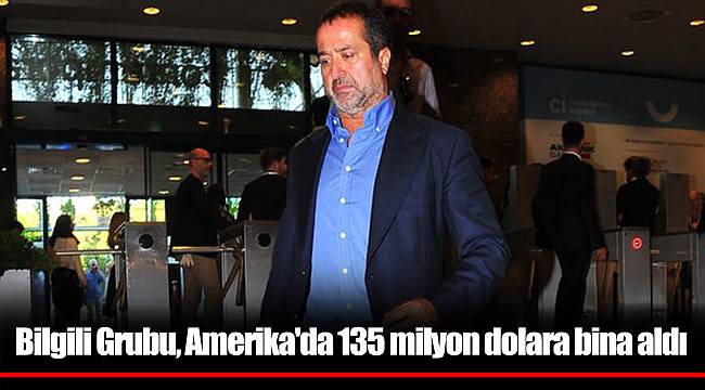 Bilgili Grubu, Amerika'da 135 milyon dolara bina aldı