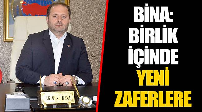BİNA: BİRLİK İÇİNDE YENİ ZAFERLERE