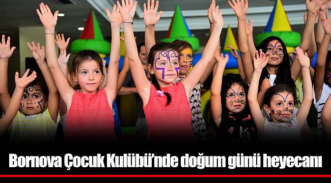 Bornova Çocuk Kulübü’nde doğum günü heyecanı