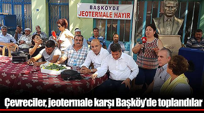 Çevreciler, jeotermale karşı Başköy’de toplandılar