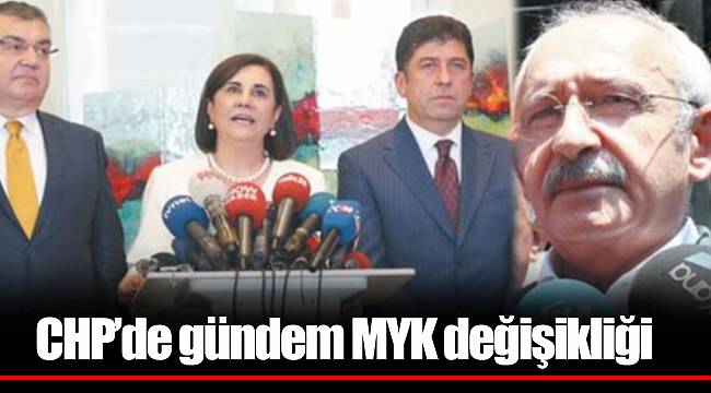 CHP’de gündem MYK değişikliği