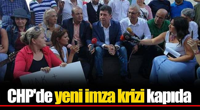 CHP'de yeni imza krizi kapıda