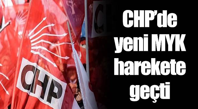 CHP’de yeni MYK harekete geçti