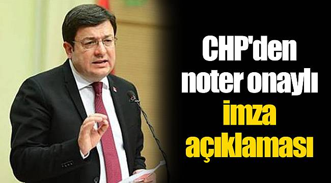 CHP'den noter onaylı imza açıklaması