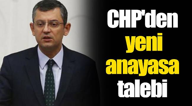 CHP'den yeni anayasa talebi