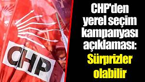 CHP'den yerel seçim kampanyası açıklaması: Sürprizler olabilir