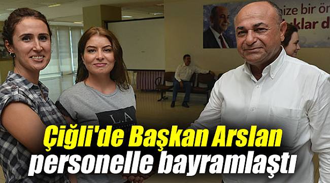Çiğli'de Başkan Arslan personelle bayramlaştı