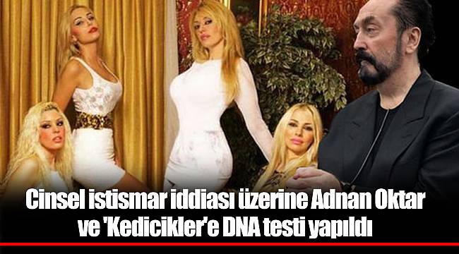 Cinsel istismar iddiası üzerine Adnan Oktar ve 'Kedicikler'e DNA testi yapıldı