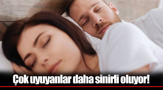 Çok uyuyanlar daha sinirli oluyor!