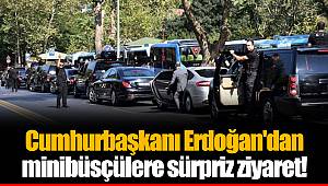 Cumhurbaşkanı Erdoğan'dan minibüsçülere sürpriz ziyaret!