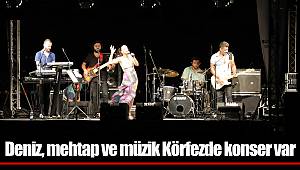 Deniz, mehtap ve müzik  Körfezde konser var