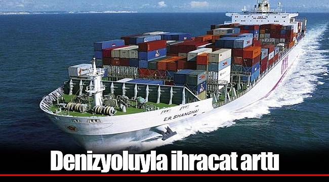 Denizyoluyla ihracat arttı