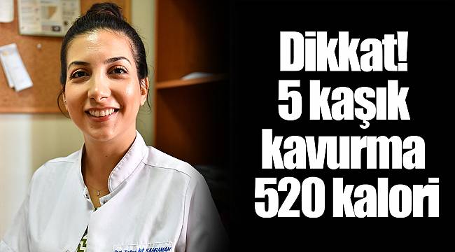 Dikkat! 5 kaşık kavurma 520 kalori