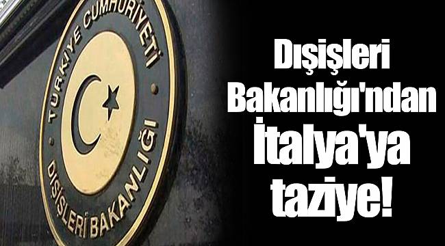 Dışişleri Bakanlığı'ndan İtalya'ya taziye!