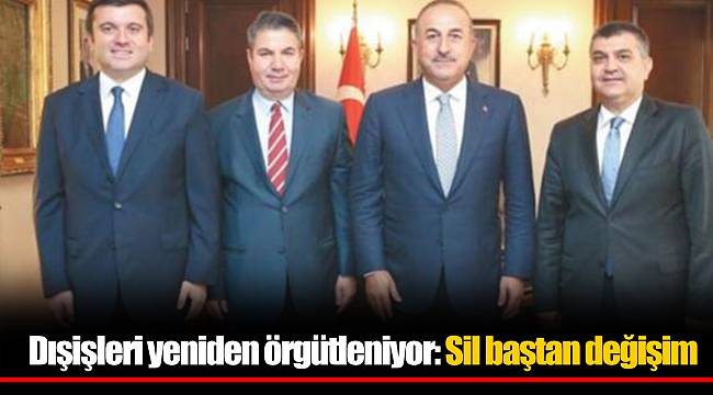 Dışişleri yeniden örgütleniyor: Sil baştan değişim