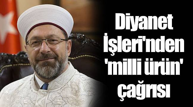 Diyanet İşleri'nden 'milli ürün' çağrısı