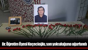Dr. Öğretim Üyesi Keçecioğlu, son yolculuğuna uğurlandı