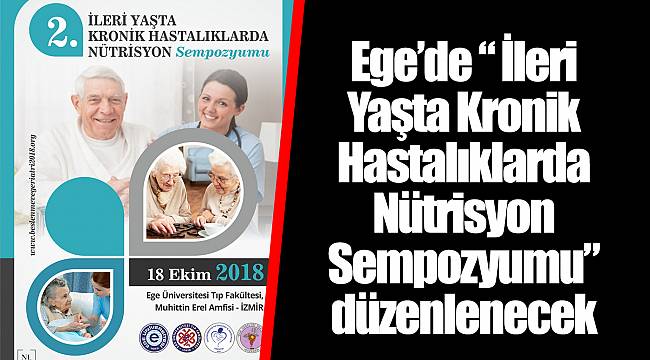 Ege’de “ İleri Yaşta Kronik Hastalıklarda Nütrisyon Sempozyumu” düzenlenecek