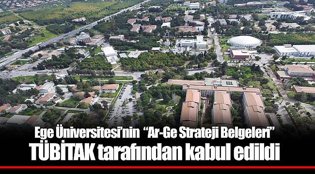 Ege Üniversitesi’nin  “Ar-Ge Strateji Belgeleri” TÜBİTAK tarafından kabul edildi