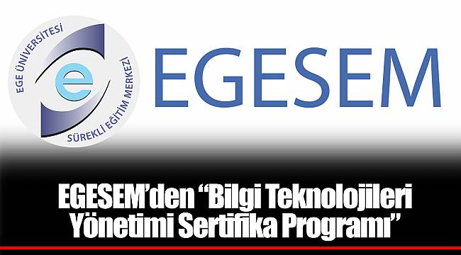 EGESEM’den “Bilgi Teknolojileri Yönetimi Sertifika Programı”