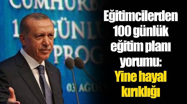 Eğitimcilerden 100 günlük eğitim planı yorumu: Yine hayal kırıklığı