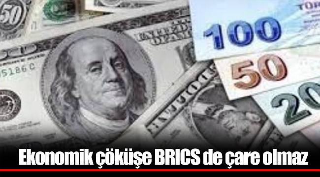 Ekonomik çöküşe BRICS de çare olmaz