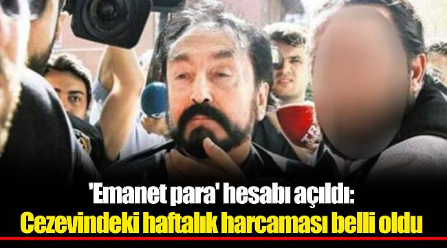 'Emanet para' hesabı açıldı: Cezevindeki haftalık harcaması belli oldu
