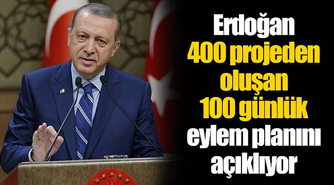 Erdoğan 400 projeden oluşan 100 günlük eylem planını açıklıyor