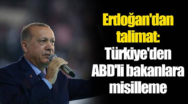 Erdoğan'dan talimat: Türkiye'den ABD'li bakanlara misilleme