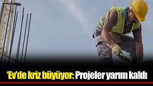 ‘Ev’de kriz büyüyor: Projeler yarım kaldı