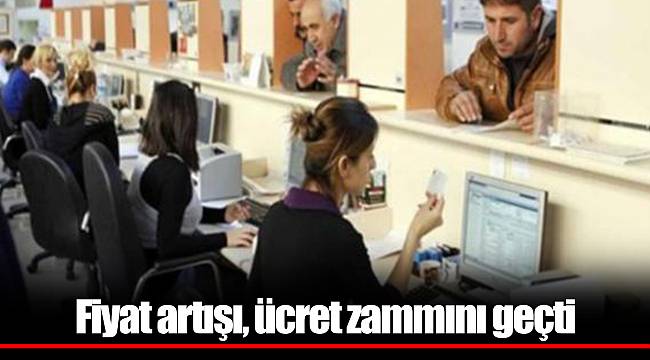 Fiyat artışı, ücret zammını geçti