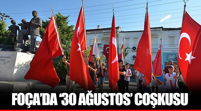 FOÇA’DA ‘30 AĞUSTOS’ COŞKUSU