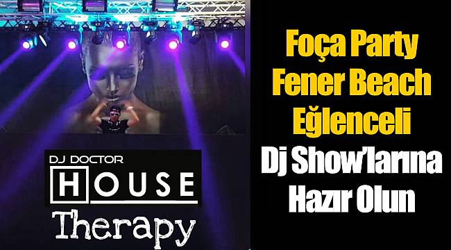 Foça Party Fener Beach Eğlenceli Dj Show’larına Hazır Olun