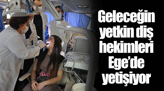 Geleceğin yetkin diş hekimleri Ege’de yetişiyor