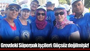 Grevdeki Süperpak işçileri: Güçsüz değilmişiz!