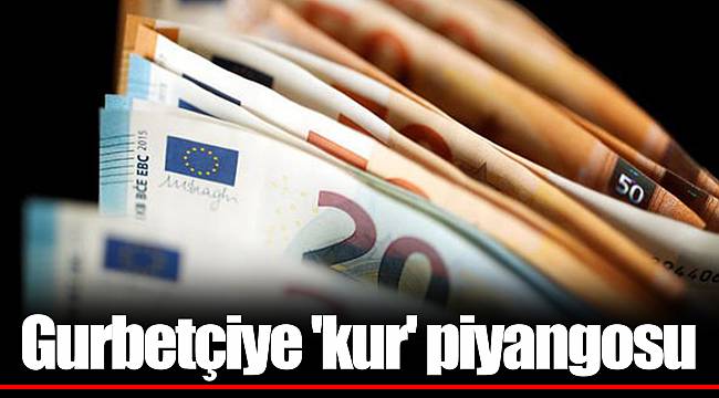 Gurbetçiye 'kur' piyangosu