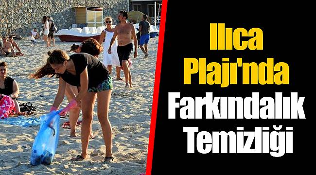 Ilıca Plajı'nda Farkındalık Temizliği