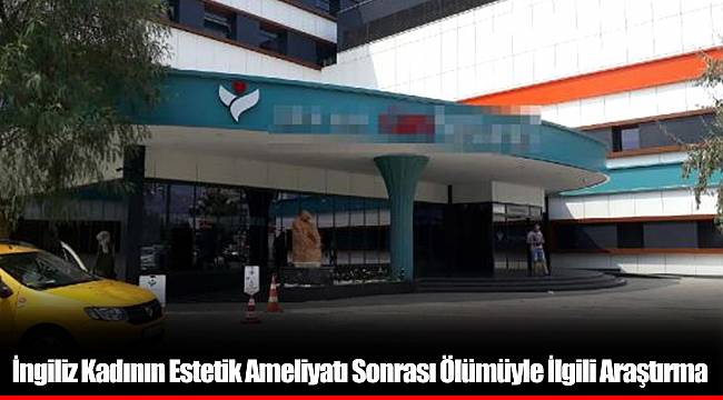 İngiliz Kadının Estetik Ameliyatı Sonrası Ölümüyle İlgili Araştırma