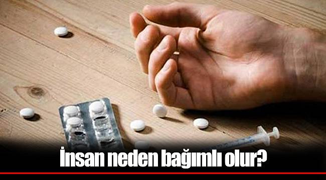 İnsan neden bağımlı olur?