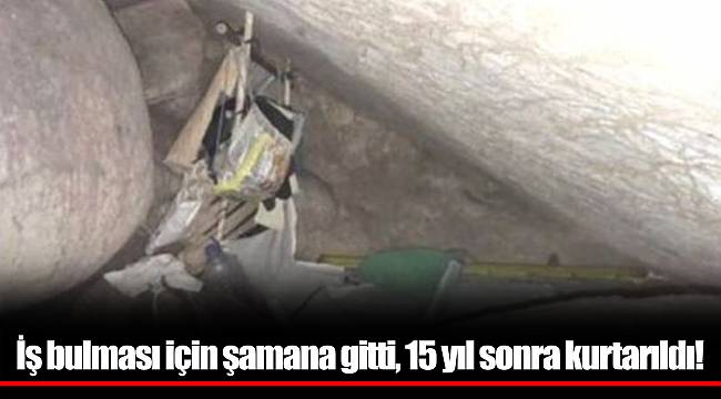 İş bulması için şamana gitti, 15 yıl sonra kurtarıldı!