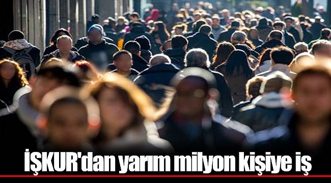 İŞKUR'dan yarım milyon kişiye iş