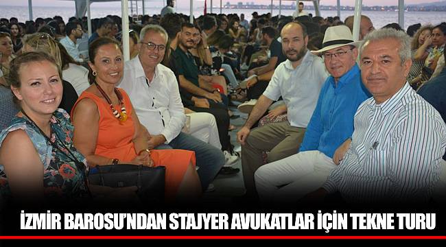 İZMİR BAROSU’NDAN STAJYER AVUKATLAR İÇİN TEKNE TURU