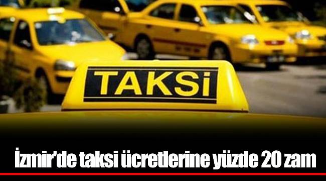 İzmir'de taksi ücretlerine yüzde 20 zam