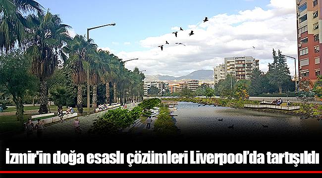 İzmir'in doğa esaslı çözümleri Liverpool’da tartışıldı