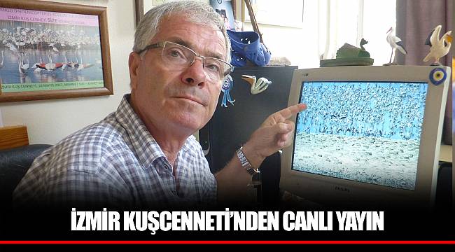 İZMİR KUŞCENNETİ’NDEN CANLI YAYIN