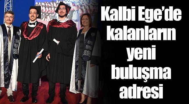 Kalbi Ege’de kalanların yeni buluşma adresi