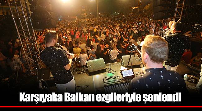 Karşıyaka Balkan ezgileriyle şenlendi