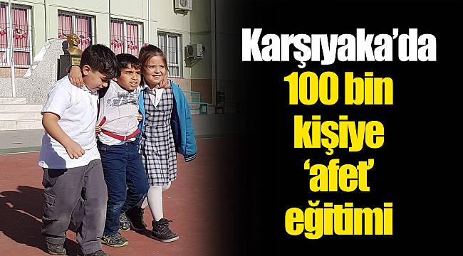 Karşıyaka’da 100 bin kişiye ‘afet’ eğitimi 