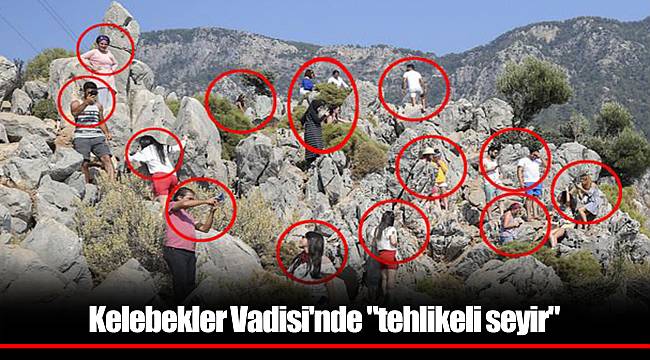 Kelebekler Vadisi'nde "tehlikeli seyir"